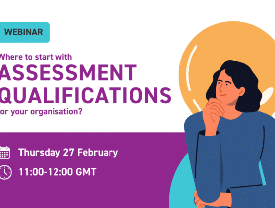 Where to start with assessment qualifications for your organisation? Webinar: 27 February, 11am-12pm.