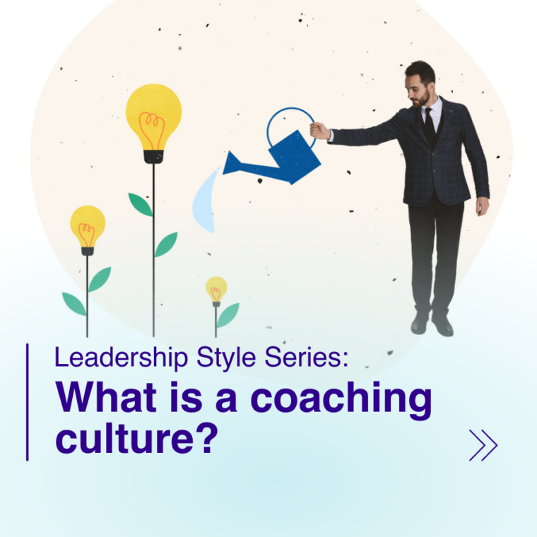 Leadership Style Series: What is coaching culture?