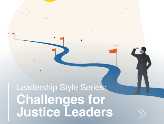 Leadership Style Series: Challenges for Justice Leaders
