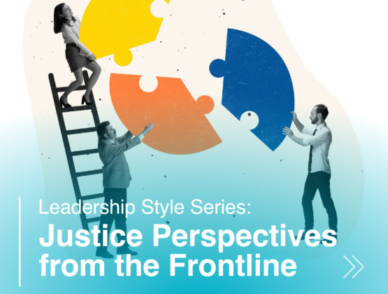 Leadership Style Series: Justice Perspectives from the Frontline