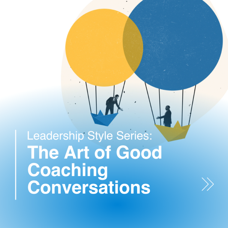 Leadership Style Series: The Art of Good Coaching Conversations
